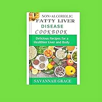 Non-Alcoholic Fatty Liver Disease cookbook: Delicious Recipes for a Healthier Liver and Body, easy and affordable Nafld meals, natural remedies and food Non-Alcoholic Fatty Liver Disease cookbook: Delicious Recipes for a Healthier Liver and Body, easy and affordable Nafld meals, natural remedies and food Kindle Paperback