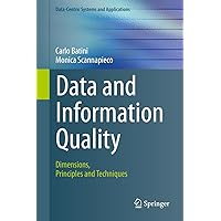 Data and Information Quality: Dimensions, Principles and Techniques (Data-Centric Systems and Applications Book 0) Data and Information Quality: Dimensions, Principles and Techniques (Data-Centric Systems and Applications Book 0) Kindle Hardcover Paperback