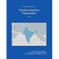The 2023-2028 Outlook for Traveler's Diarrhea Therapeutics in India The 2023-2028 Outlook for Traveler's Diarrhea Therapeutics in India Paperback