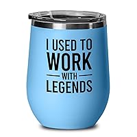 Workplace Blue Wine Tumbler 12 Oz - I Used To Work With Legends - New Job Moving Retirement Coworker Best Friend Boss Goodbye Going Farewell Colleagues