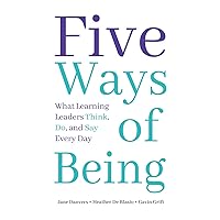 Five Ways of Being: What Learning Leaders Think, Do, and Say Every Day (A research-backed resource for increasing achievement through school leadership strategies) Five Ways of Being: What Learning Leaders Think, Do, and Say Every Day (A research-backed resource for increasing achievement through school leadership strategies) Perfect Paperback Kindle