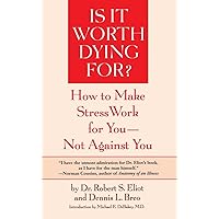 Is It Worth Dying For?: How To Make Stress Work For You - Not Against You Is It Worth Dying For?: How To Make Stress Work For You - Not Against You Paperback Kindle Hardcover
