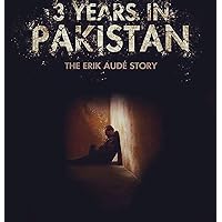 3 Years in Pakistan: The Erik Audé Story 3 Years in Pakistan: The Erik Audé Story Kindle Paperback Hardcover