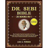 Dr. Sebi Bible: 25 BOOKS in 1: The Complete Step-By-Step Guide to Cleanse, Detoxify Your Body, and Live an Ailments-Free Life Thanks to the Power of Herbal Remedies and Alkaline Diet Dr. Sebi Bible: 25 BOOKS in 1: The Complete Step-By-Step Guide to Cleanse, Detoxify Your Body, and Live an Ailments-Free Life Thanks to the Power of Herbal Remedies and Alkaline Diet Paperback Kindle