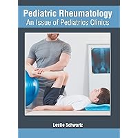 Pediatric Rheumatology: An Issue of Pediatrics Clinics