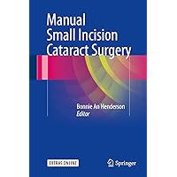 Manual Small Incision Cataract Surgery Manual Small Incision Cataract Surgery Kindle Hardcover Paperback