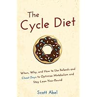 The Cycle Diet: When, Why, and How to Use Refeeds and Cheat Days to Optimize Metabolism and Stay Lean Year-Round The Cycle Diet: When, Why, and How to Use Refeeds and Cheat Days to Optimize Metabolism and Stay Lean Year-Round Paperback Kindle