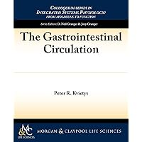 The Gastrointestinal Circulation (Integrated Systems Physiology: From Molecule to Function) The Gastrointestinal Circulation (Integrated Systems Physiology: From Molecule to Function) Paperback Mass Market Paperback