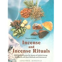 Incense and Incense Rituals: Healing Ceremonies for Spaces of Subtle Incense and Incense Rituals: Healing Ceremonies for Spaces of Subtle Paperback