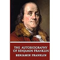 The Autobiography of Benjamin Franklin The Autobiography of Benjamin Franklin Paperback