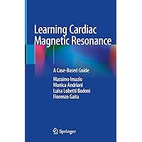 Learning Cardiac Magnetic Resonance: A Case-Based Guide Learning Cardiac Magnetic Resonance: A Case-Based Guide Kindle Hardcover