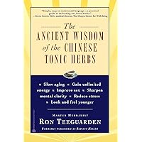 The Ancient Wisdom of the Chinese Tonic Herbs The Ancient Wisdom of the Chinese Tonic Herbs Paperback