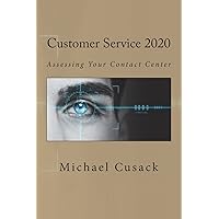 Customer Service 2020: Assessing Your Contact Center Customer Service 2020: Assessing Your Contact Center Paperback