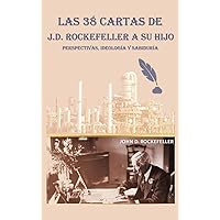 Las 38 cartas de J.D. Rockefeller a su hijo: perspectivas, ideología y sabiduría (Spanish Edition) Las 38 cartas de J.D. Rockefeller a su hijo: perspectivas, ideología y sabiduría (Spanish Edition) Hardcover Paperback