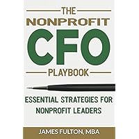 The Nonprofit CFO Playbook: Essential Strategies for Nonprofit Leaders The Nonprofit CFO Playbook: Essential Strategies for Nonprofit Leaders Paperback Kindle