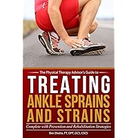 Treating Ankle Sprains and Strains: Complete with Prevention and Rehabilitation Strategies (The Physical Therapy Advisor's Guide) Treating Ankle Sprains and Strains: Complete with Prevention and Rehabilitation Strategies (The Physical Therapy Advisor's Guide) Paperback Kindle