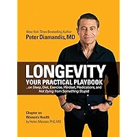 Longevity: Your Practical Playbook on Sleep, Diet, Exercise, Mindset, Medications, and Not Dying from Something Stupid Longevity: Your Practical Playbook on Sleep, Diet, Exercise, Mindset, Medications, and Not Dying from Something Stupid Paperback Kindle Hardcover