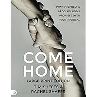 Come Home (Large Print Edition): Pray, Prophesy, and Proclaim God's Promises Over Your Prodigal Come Home (Large Print Edition): Pray, Prophesy, and Proclaim God's Promises Over Your Prodigal Audible Audiobook Kindle Hardcover Paperback