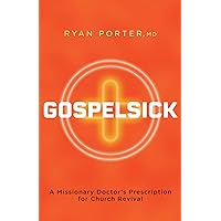 Gospelsick: A Missionary Doctor's Prescription for Church Revival Gospelsick: A Missionary Doctor's Prescription for Church Revival Kindle Paperback