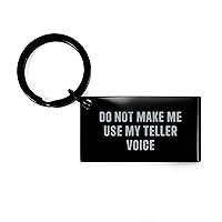 Funny Do Not Make Me Use My Teller Voice Keychain | Sarcastic Gifts for Tellers | Unique Mother's Day Unique Gifts from Daughter for Mom