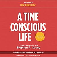 A Time Conscious Life: Inspirational Philosophy from Dr. Covey's Life A Time Conscious Life: Inspirational Philosophy from Dr. Covey's Life Audio CD Kindle Audible Audiobook Paperback MP3 CD