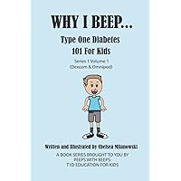 WHY I BEEP...: Type One Diabetes 101 for kids. series 1 Volume 1 (Dexcom & Omnipod) WHY I BEEP...: Type One Diabetes 101 for kids. series 1 Volume 1 (Dexcom & Omnipod) Paperback