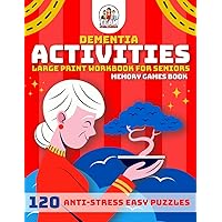 Dementia Activities for Seniors: 120 Anti-Stress Easy Puzzles, Cognitive Memory Games, Exercises Book for Alzheimer's and Dementia Patients, Large Print Workbook for Adults and Elderly Dementia Activities for Seniors: 120 Anti-Stress Easy Puzzles, Cognitive Memory Games, Exercises Book for Alzheimer's and Dementia Patients, Large Print Workbook for Adults and Elderly Paperback