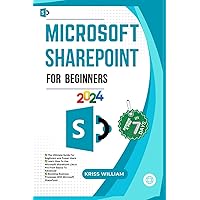 Microsoft SharePoint For Beginners: The Ultimate Guide For Beginners and Power Users, Learn How To Use Microsoft SharePoint Like A Pro From Basics To ... Microso (Microsoft office 365 User Guide) Microsoft SharePoint For Beginners: The Ultimate Guide For Beginners and Power Users, Learn How To Use Microsoft SharePoint Like A Pro From Basics To ... Microso (Microsoft office 365 User Guide) Paperback Kindle