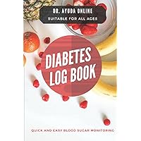 Diabetes Log Book | Book for Daily Diabetes Management, Easy Monitoring of Blood Sugar (Glucose) Levels, Insulin Injections, Food Intake, and Physical ... for All Ages. Glucose Log Book Large Print