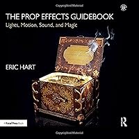 The Prop Effects Guidebook: Lights, Motion, Sound, and Magic The Prop Effects Guidebook: Lights, Motion, Sound, and Magic Hardcover Kindle