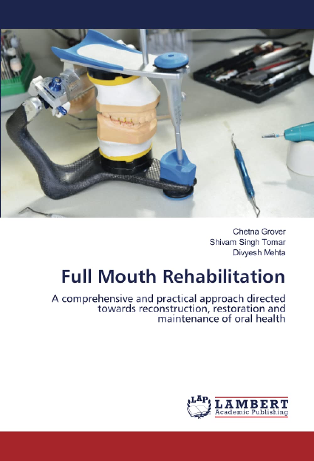 Full Mouth Rehabilitation: A comprehensive and practical approach directed towards reconstruction, restoration and maintenance of oral health