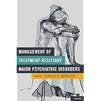 Management of Treatment-Resistant Major Psychiatric Disorders Management of Treatment-Resistant Major Psychiatric Disorders Hardcover Kindle