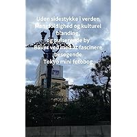 Uden sidestykke i verden Mangfoldighed og kulturel blanding, og pulserende by Bliver ved med at fascinere besøgende Tokyo mini fotobog (Danish Edition)