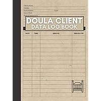 Doula Client Data Log Book: Logbook for Birthing and Labor Coaches to Record and Track Birth Assistance Appointments Doula Client Data Log Book: Logbook for Birthing and Labor Coaches to Record and Track Birth Assistance Appointments Hardcover Paperback