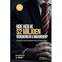 Hoe rijk te worden - makkelijk geld: Hoe ik 2 miljoen dollar verdiende in 3 maanden (Dutch Edition) Hoe rijk te worden - makkelijk geld: Hoe ik 2 miljoen dollar verdiende in 3 maanden (Dutch Edition) Kindle Paperback