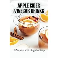 Apple Cider Vinegar Drinks: The Many Beauty Benefits Of Apple Cider Vinegar