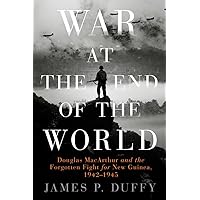 War at the End of the World: Douglas MacArthur and the Forgotten Fight For New Guinea, 1942-1945 War at the End of the World: Douglas MacArthur and the Forgotten Fight For New Guinea, 1942-1945 Hardcover Audible Audiobook Kindle Paperback Preloaded Digital Audio Player