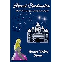 Retail Cinderella: What if Cinderella worked in Retail? Retail Cinderella: What if Cinderella worked in Retail? Paperback Kindle Hardcover