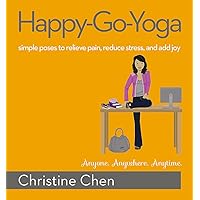Happy-Go-Yoga: Simple Poses to Relieve Pain, Reduce Stress, and Add Joy Happy-Go-Yoga: Simple Poses to Relieve Pain, Reduce Stress, and Add Joy Paperback Kindle