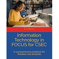 Information Technology in FOCUS for CSEC: A textbook for Teacher and Student Information Technology in FOCUS for CSEC: A textbook for Teacher and Student Paperback
