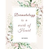 Dermatology is a Work of Heart: Dermatologist Graduation Gift, Gifts for Dermatologist,Dermatologist Notebook,Dermatologist Notepad, Dermatologist Appreciation Gifts..