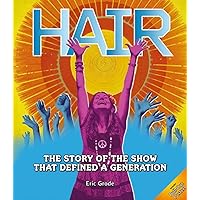 Hair: The Story of the Show that Defined a Generation Hair: The Story of the Show that Defined a Generation Hardcover Paperback
