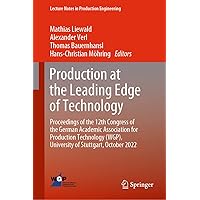 Production at the Leading Edge of Technology: Proceedings of the 12th Congress of the German Academic Association for Production Technology (WGP), ... (Lecture Notes in Production Engineering) Production at the Leading Edge of Technology: Proceedings of the 12th Congress of the German Academic Association for Production Technology (WGP), ... (Lecture Notes in Production Engineering) Hardcover Kindle Edition Paperback