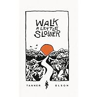 Walk A Little Slower: A Collection of Poems and Other Words