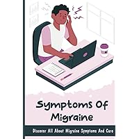 Symptoms Of Migraine: Discover All About Migraine Symptoms And Cure