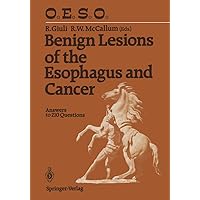 Benign Lesions of the Esophagus and Cancer: Answers to 210 Questions Benign Lesions of the Esophagus and Cancer: Answers to 210 Questions Hardcover Paperback