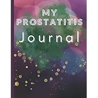 My Prostatitis Journal: Prostatitis Health Diary, Pain and Symptom Tracker, Mood Tracker
