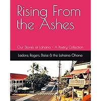 Rising From the Ashes: Our Stories of Lahaina - A Poetry Collection Rising From the Ashes: Our Stories of Lahaina - A Poetry Collection Paperback