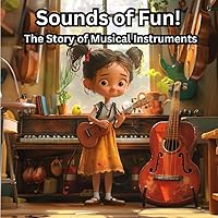 Sounds of Fun! The Story of Musical Instruments