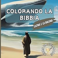 Giona e la Balena - Colorando la Bibbia: LIBRO DA COLORARE (Italian Edition)